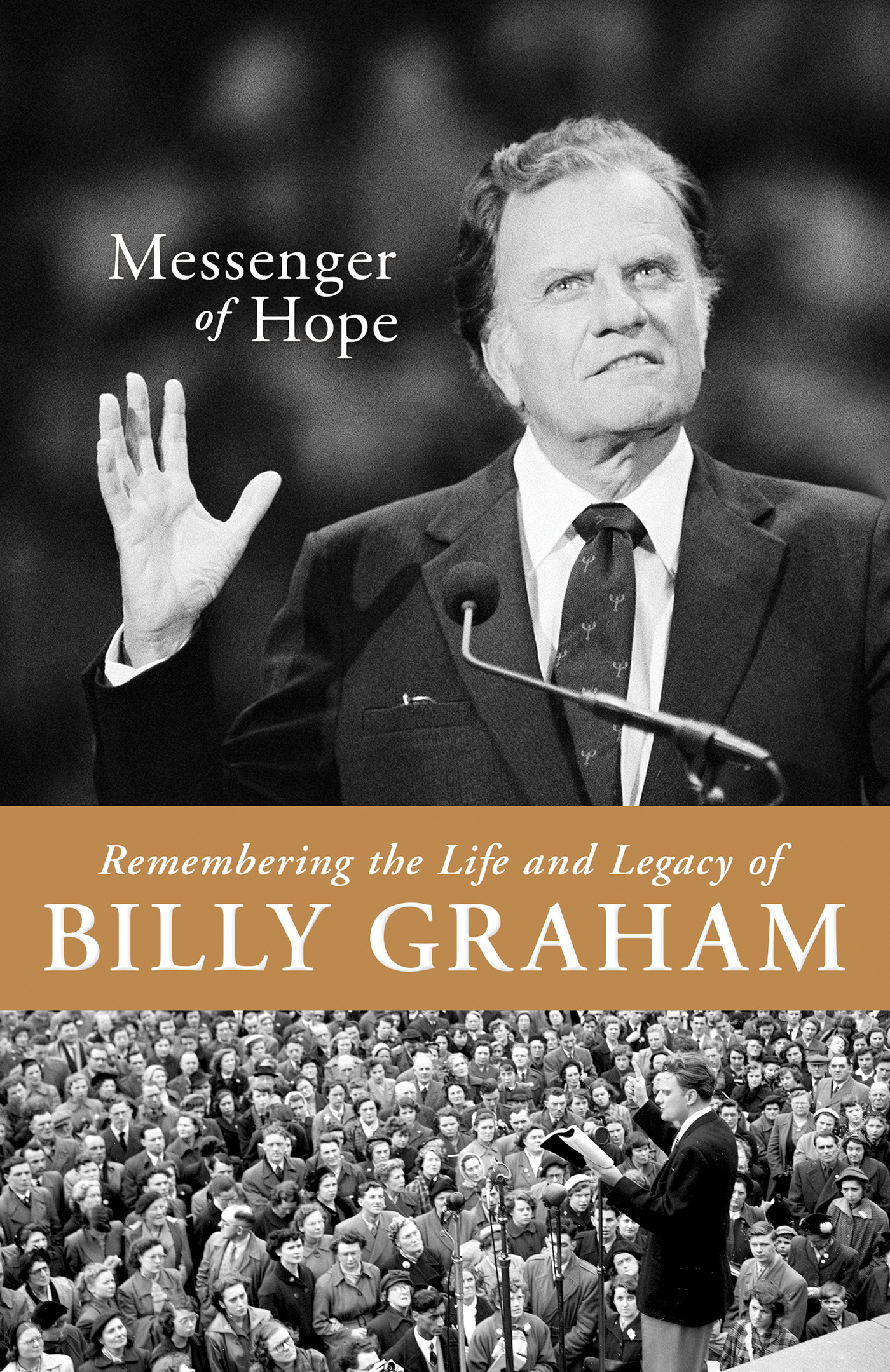 Messenger of Hope Remembering the Life and Legacy of Billy Graham