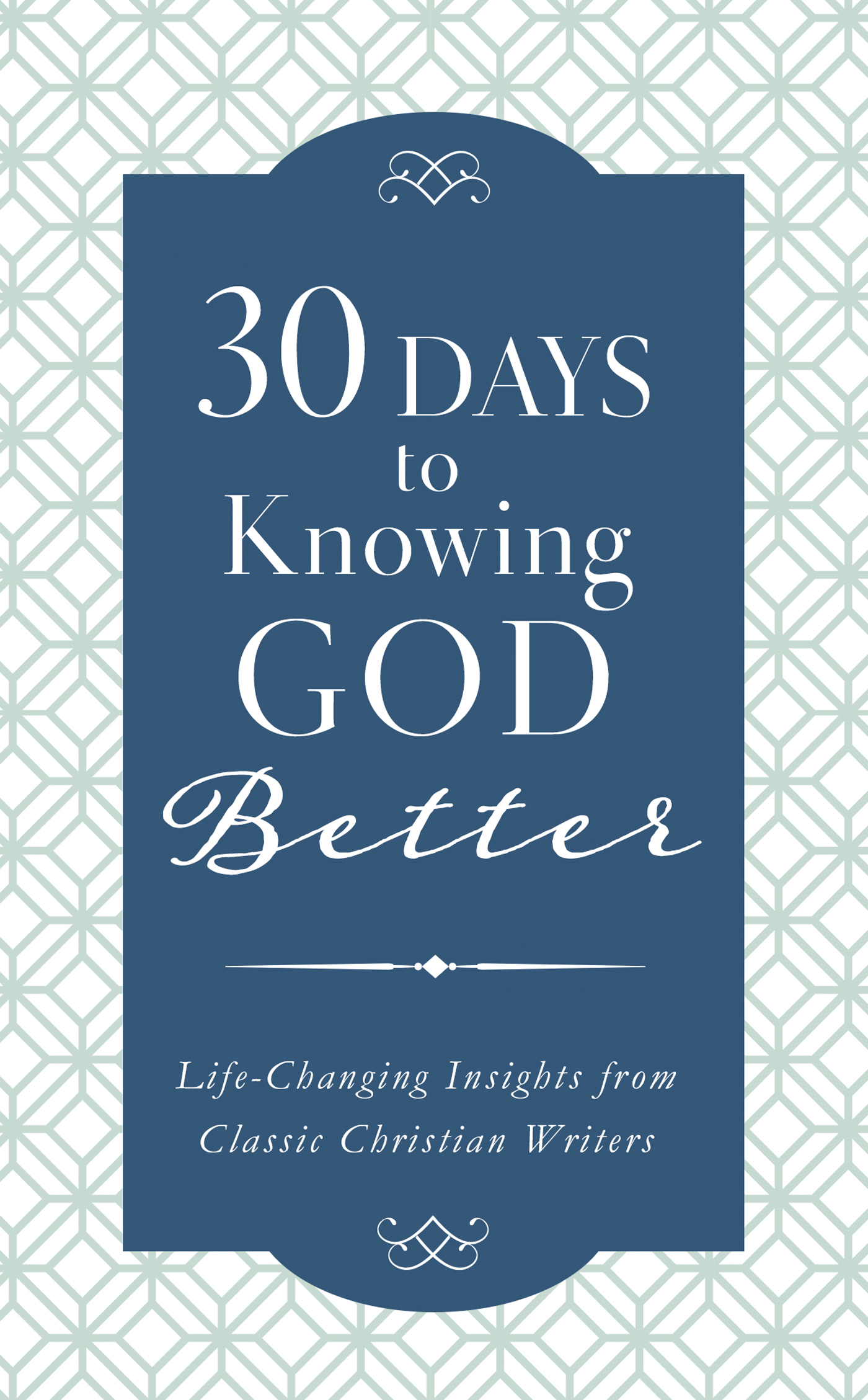 30 Days to Knowing God Better Life-Changing Insights from Classic Chr