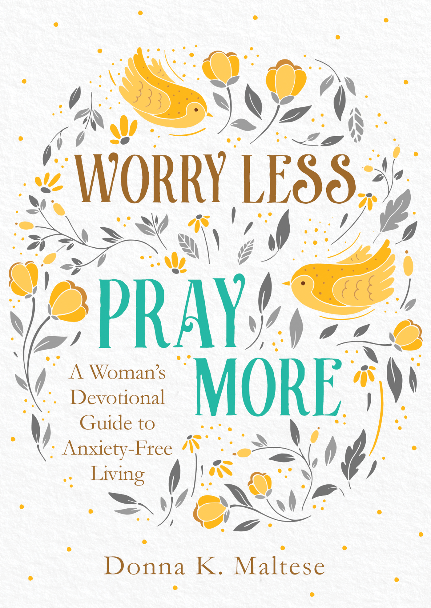 Worry Less Pray More By Donna K Maltese (Paperback) 9781683228615