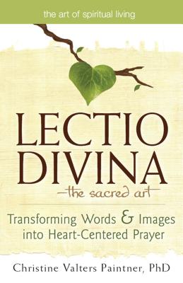 Lectio Divina-The Sacred Art Transforming Words & Images Into Heart-