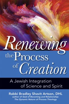 Renewing the Process of Creation A Jewish Integration of Science and