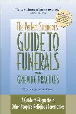 The Perfect Stranger's Guide to Funerals and Grieving Practices A Gui