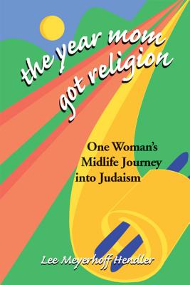 The Year Mom Got Religion One Woman's Midlife Journey Into Judaism