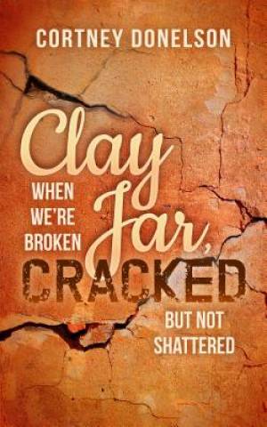 Clay Jar Cracked When We Re Broken But Not Shattered (Paperback)