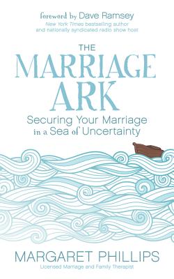 Marriage Ark Securing Your Marriage in a Sea of Uncertainty