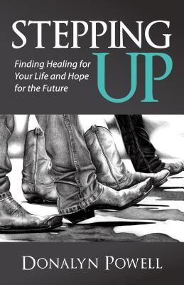 Stepping Up Finding Healing for Your Life and Hope for the Future