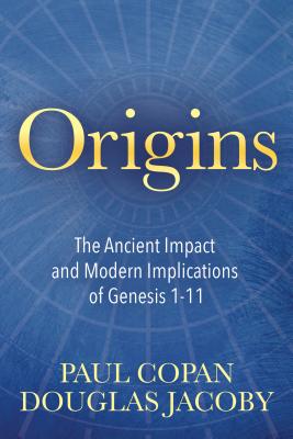 Origins The Ancient Impact and Modern Implications of Genesis 1-11