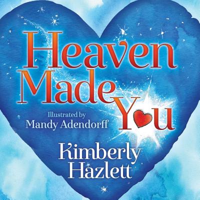 Heaven Made You By Kimberly Hazlett (Paperback) 9781683509639