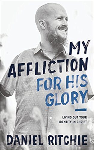 My Affliction for His Glory By Daniel Ritchie (Paperback)