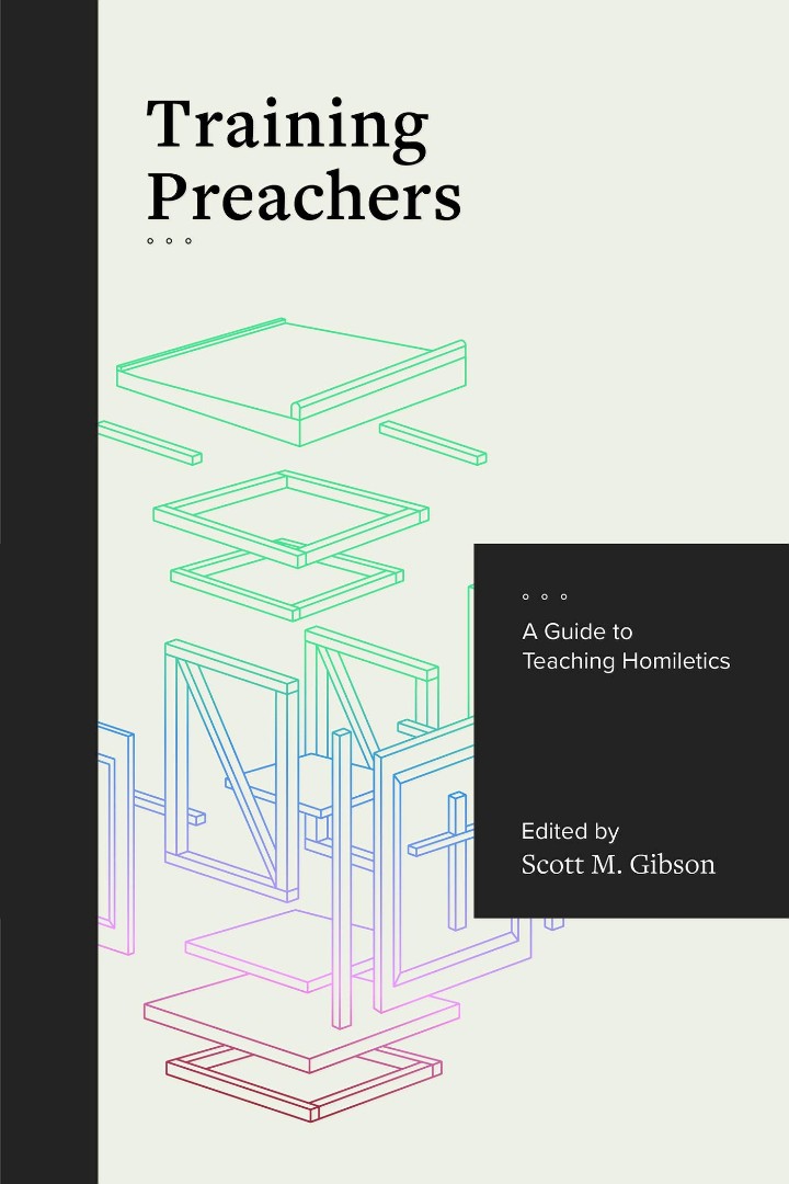 Training Preachers A Guide to Teaching Homiletics By Gibson Scott M