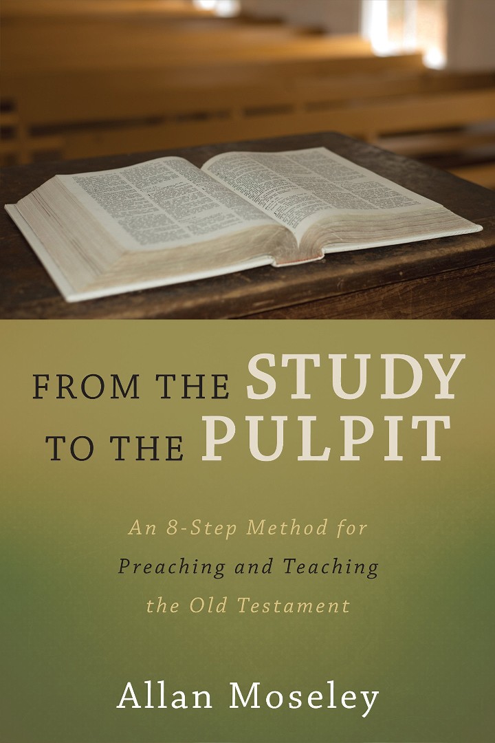 From the Study to the Pulpit An 8-Step Method for Preaching and Teach