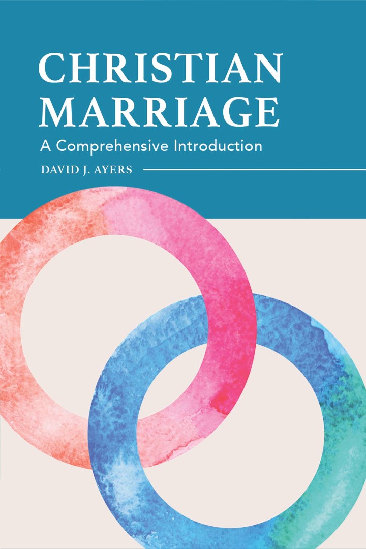 Christian Marriage A Comprehensive Introduction By Ayers David