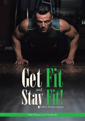 Get Fit And Stay Fit Men's Exercise Journal