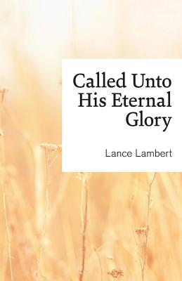 Called Unto His Eternal Glory By Lance Lambert (Paperback)