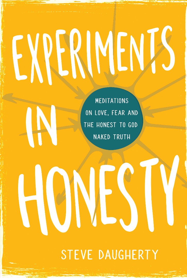 Experiments in Honesty Meditations on Love Fear and the Honest to Go