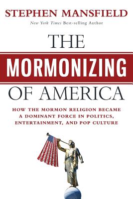 The Mormonizing of America How the Mormon Religion became a dominant