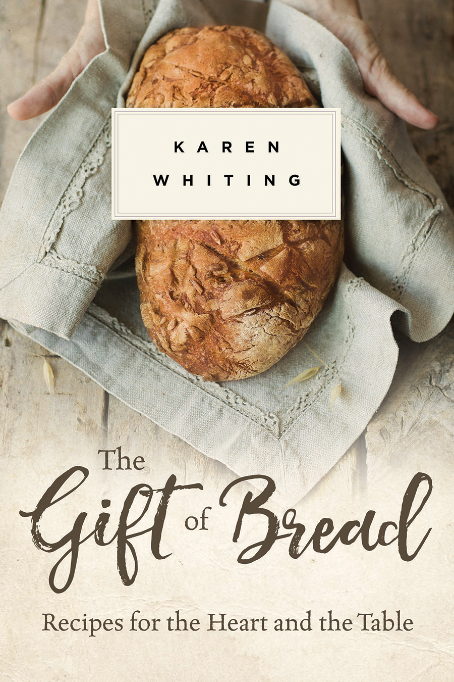 Gift of Bread Recipes for the Heart and Table