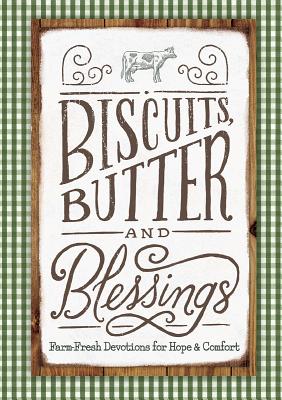 Biscuits Butter and Blessings Farm Fresh Devotions for Hope and Com