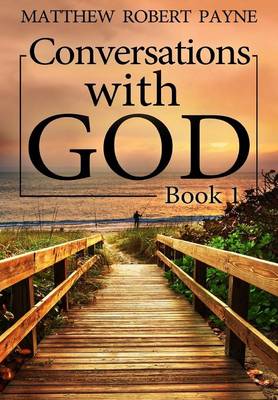 Conversations with God Book 1 By Matthew Robert Payne (Hardback)