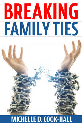 Breaking Family Ties By Michelle D Cook-Hall (Paperback) 9781684110452