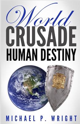 World Crusade Human Destiny By Michael P Wright (Paperback)