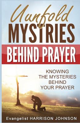 Unfold Mysteries Behind Prayer Knowing the Mysteries Behind Your Pray