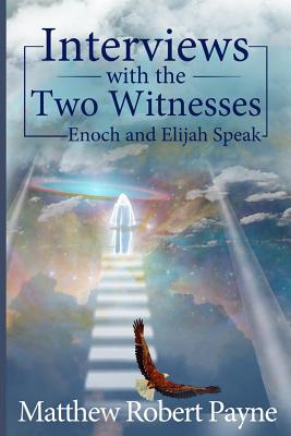 Interviews with the Two Witnesses Enoch and Elijah Speak (Paperback)