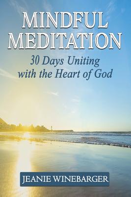 Mindful Meditation 30 Days Uniting with the Heart of God (Paperback)