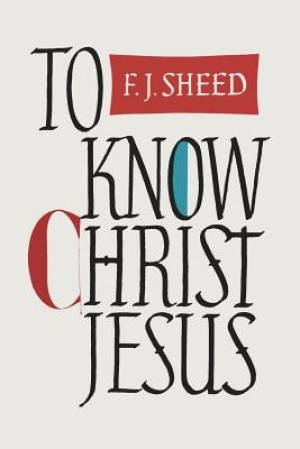 To Know Christ Jesus By F J Sheed Frank Sheed (Paperback)