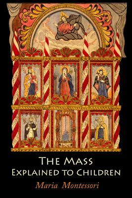 The Mass Explained to Children By Montessori Maria (Paperback)