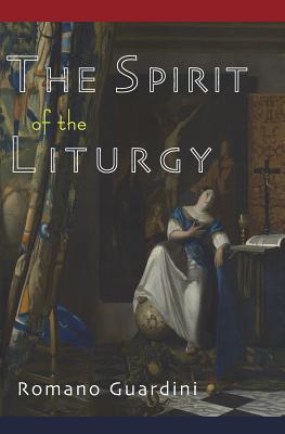 The Spirit of the Liturgy By Guardini Romano (Paperback) 9781684221837