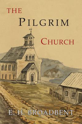 The Pilgrim Church Being Some Account of the Continuance Through Succ