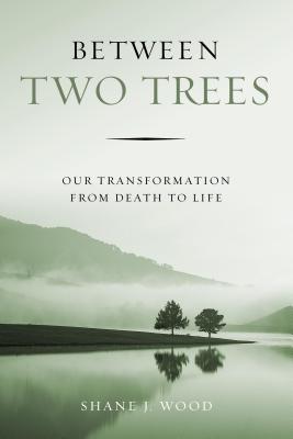 Between Two Trees Our Transformation from Death to Life (Paperback)