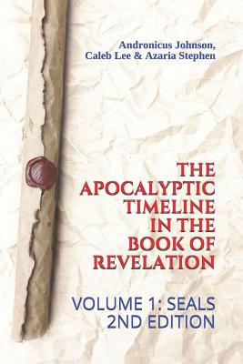 The Apocalyptic Timeline in the Book of Revelation Volume 1 Seals