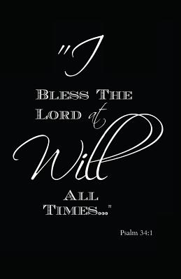 I Will Bless the Lord at All Times Psalm 34 1 By Journals Myfreedom