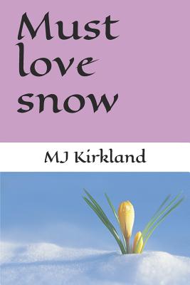 Must love snow By Kirkland Mj (Paperback) 9781717919618