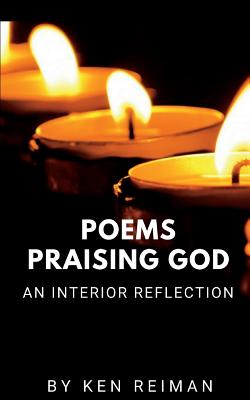 Poems Praising God An Interior Reflection By Reiman Ken (Paperback)