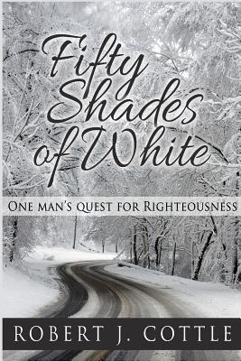 Fifty Shades of White One Man's Quest for Righteousness (Paperback)