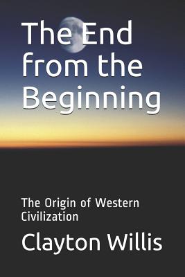 The End from the Beginning The Origin of Western Civilization