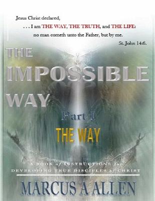 The Impossible Way Part I The Way By Allen Marcus A Sr (Paperback)