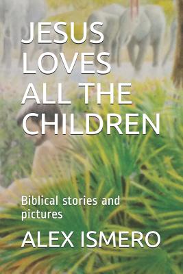 Jesus Loves All the Children Biblical Stories and Pictures (Paperback)