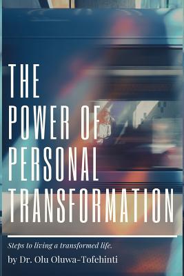 The Power of Personal Transformation Steps to Living a Transformed Li