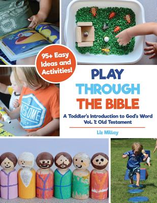 Play Through the Bible A Toddler's Introduction to God's Word Vol 1