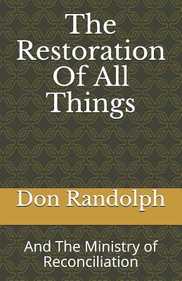 The Restoration of All Things And the Ministry of Reconciliation