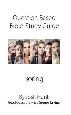 Question-based Bible Study Guide-Boring Good Questions Have Groups T