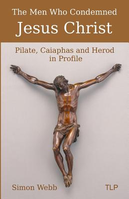 The Men Who Condemned Jesus Christ Pilate Caiaphas and Herod in Prof