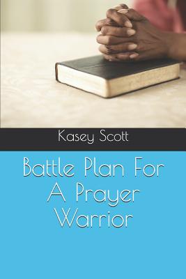 Battle Plan for a Prayer Warrior By Scott Kasey (Paperback)