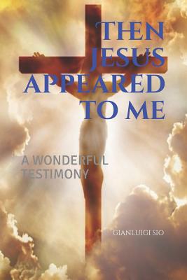 Then Jesus appeared to me By Sio Gianluigi (Paperback) 9781719875295