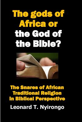 The gods of Africa or the God of the Bible The Snares of African Tra