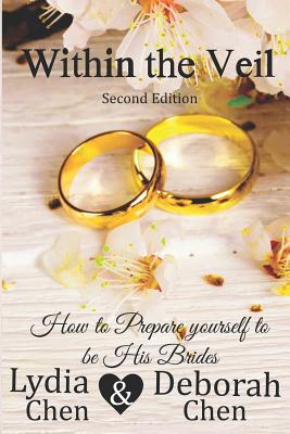 Within the Veil 2nd Edition How to Prepare Yourself to Be His Brides